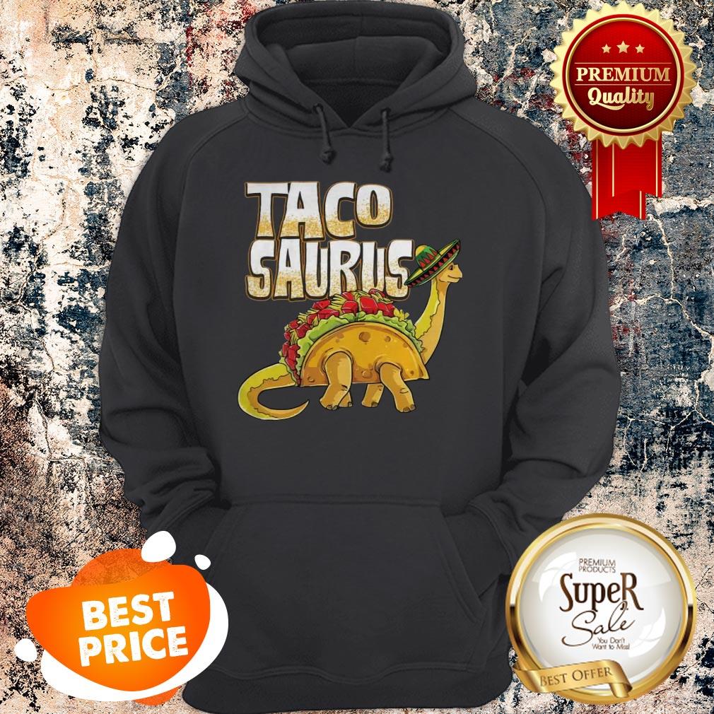 Official Tacosaurus Cinco De Mayo Dinosaur Taco Hoodie Official Tacosaurus Cinco De Mayo Dinosaur Taco Hoodie
