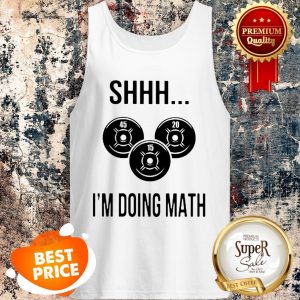 Official Weight Lifting Shhh I’m Doing Math Gym Tank Top