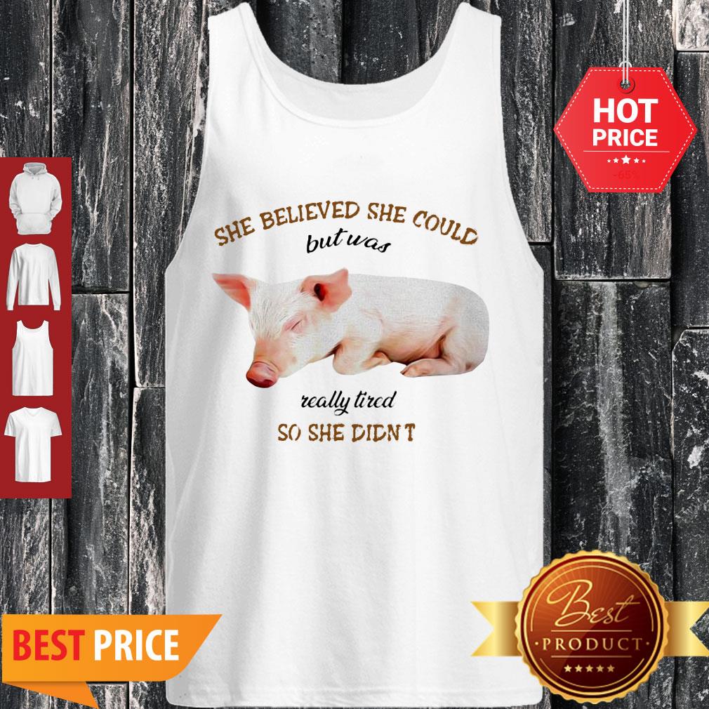 Pig She Believed She Could But Was Really Tired So She Didn’t Tank Top Pig She Believed She Could But Was Really Tired So She Didn’t Tank Top