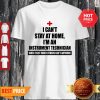Pretty I Can’t Stay At Home I’m An Instrument Technician Coronavirus Shirt