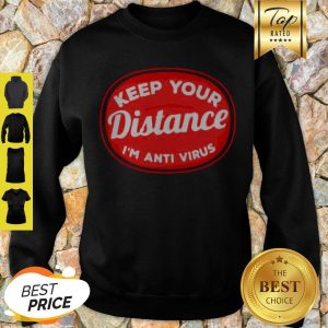 Social Distancing Keep Your Distance I’m Anti Virus Corona Sweatshirt