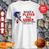 Sonic 2020 I’m Not A Player I’m A Gamer Players Get Chicks Shirt