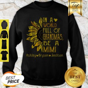Sunflower In A World Full Of Grandmas Be A Mimi Ashley Bryson Jackson Sweatshirt