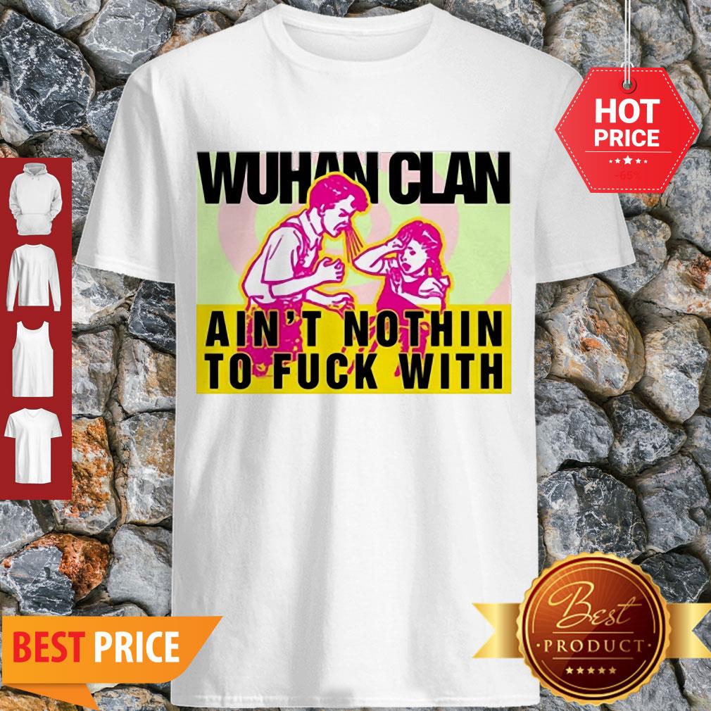 Wuhan Clan Ain’t Nothin To Fuck With Wu-Tang Clan Shirt