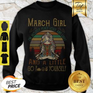Yoga March Girl I’m Mostly Peace Love And Light And A Little Go fuck Yourself Vintage Sweatshirt