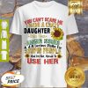 You Can’t Scare Me I Have A Crazy Daughter She Has Anger Issues Shirt