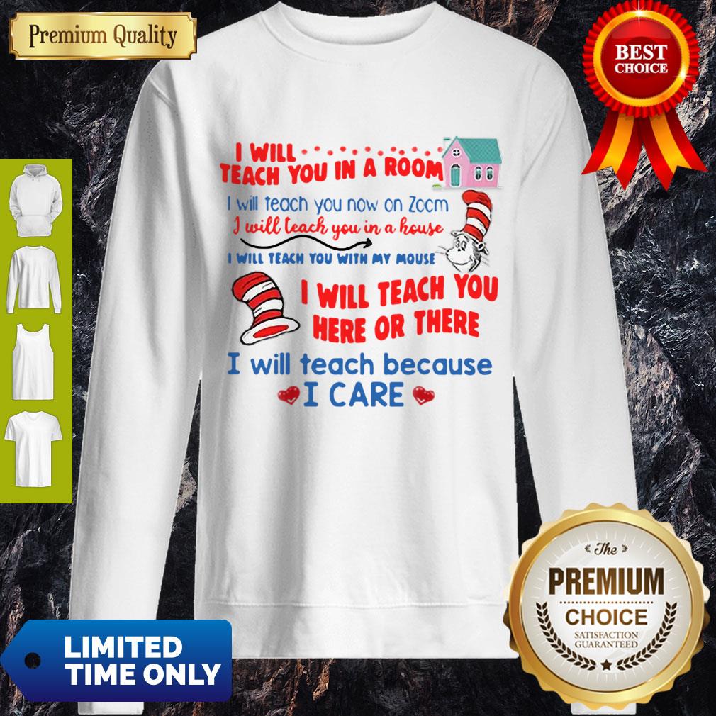 Dr. Seuss I Will Teach You In A Room I Will Teach You Here Or There Sweatshirt Dr. Seuss I Will Teach You In A Room I Will Teach You Here Or There Sweatshirt