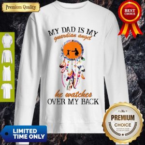 Dream Catcher My Dad Is My Guardian Angel He Watches Over My Back Sweatshirt