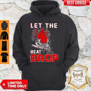 Top Let The Beat Drop Heart In Hand Hoodie