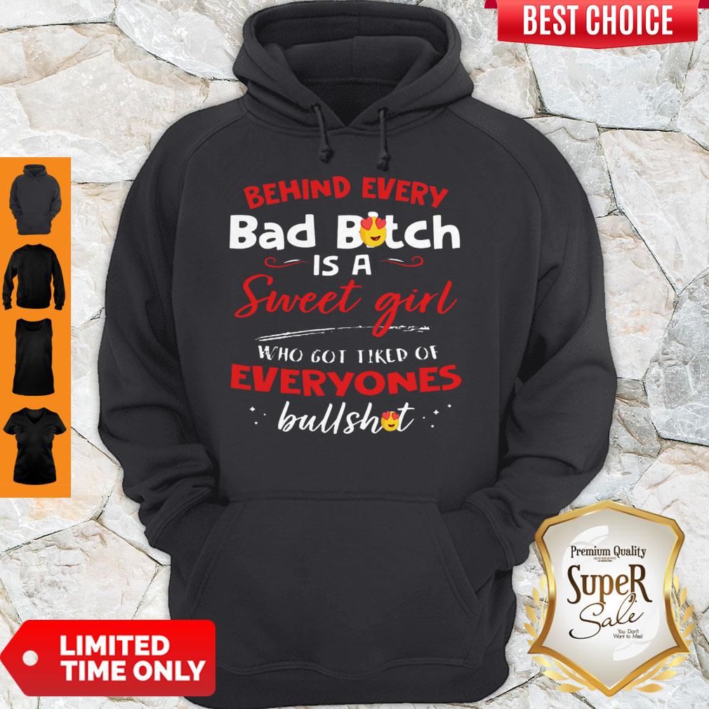 Awesome Behind Every Bad Bitch Is A Sweet Girl Who Got Tired Of Everyones Bullshit Hoodie Awesome Behind Every Bad Bitch Is A Sweet Girl Who Got Tired Of Everyones Bullshit Hoodie