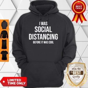 Official I Was Social Distancing Before It Was Cool Hoodie