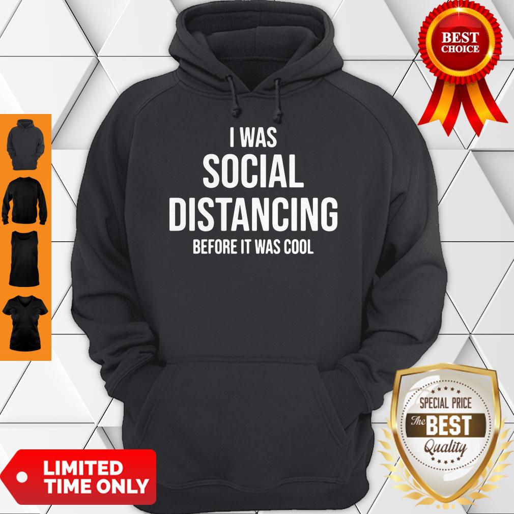 Official I Was Social Distancing Before It Was Cool Hoodie Official I Was Social Distancing Before It Was Cool Hoodie
