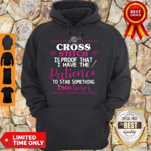 Cross Stitch Is Proof That I Have The Patience To Stab Something 1000 Times Hoodie