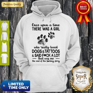 Once Upon A Time There Was A Girl Who Really Loved Dogs And Tattoos Hoodie