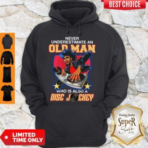 Pretty Never Underestimate An Old Man Who Is Also A Disc Jockey Hoodie