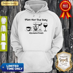 Top Plan For The Day Coffee Baking Wine Glass Quarantined Covid-19 Hoodie