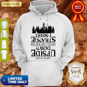 I Went To The Upside Down And All I Got Was This Strange Tree Stranger Things Hoodie