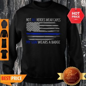 Not All Heros Wear Capes My Son Wears Scrubs Thin Blue Line Flag Sweatshirt