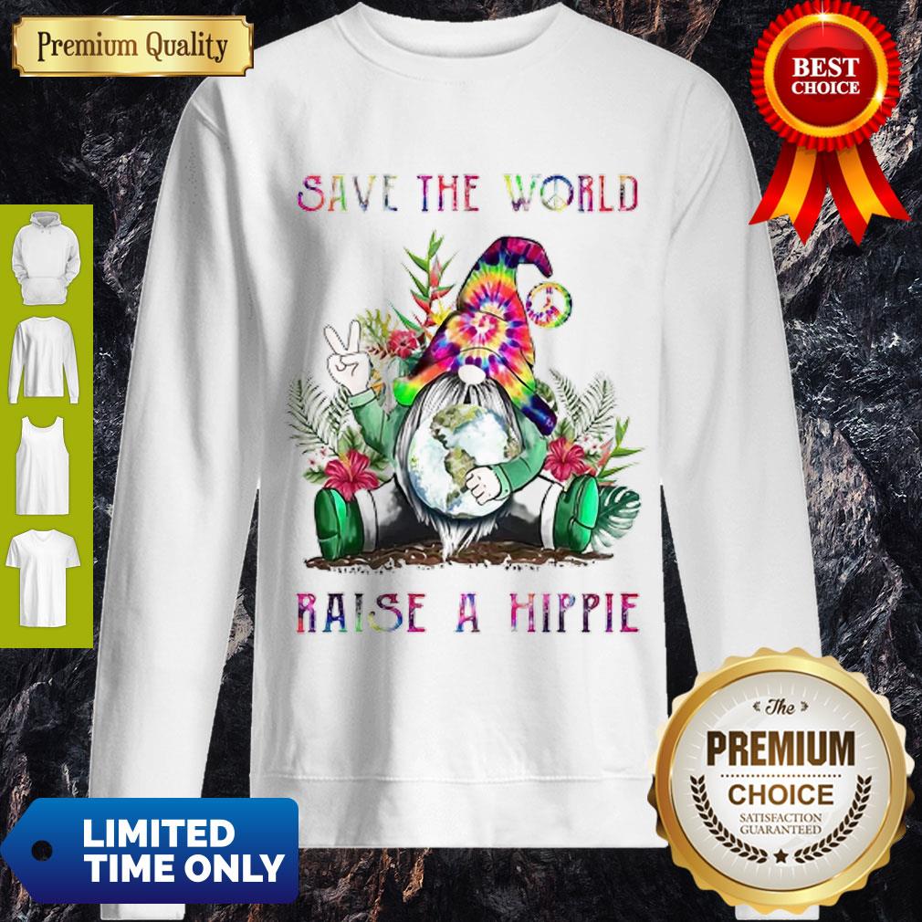 Premium Gnome Save The World Raise A Hippie Sweatshirt Premium Gnome Save The World Raise A Hippie Sweatshirt