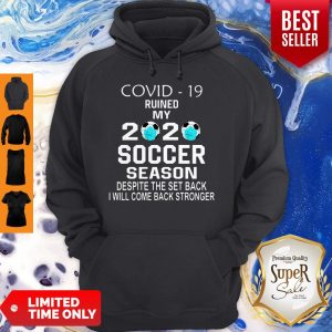 Pretty Covid-19 Ruined My 2020 Soccer Season Despite The Set Back Hoodie
