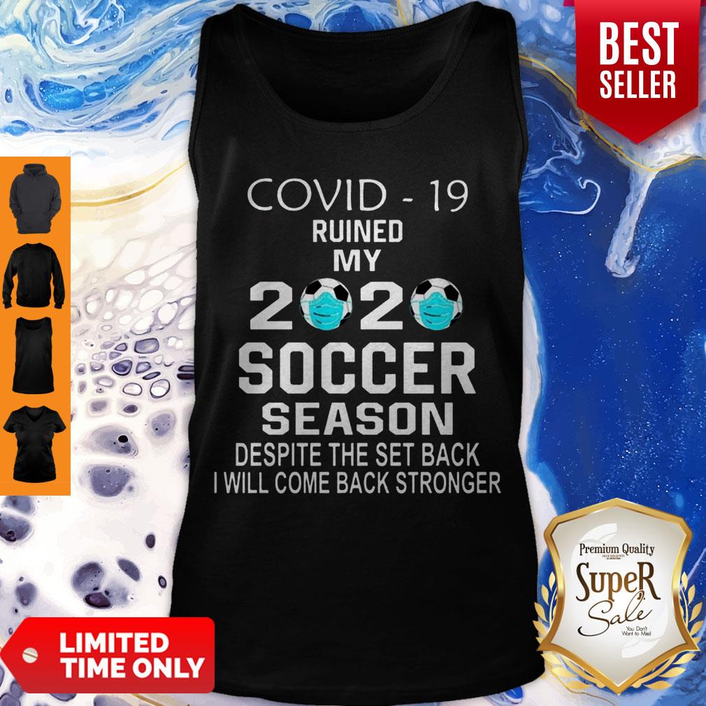 Pretty Covid-19 Ruined My 2020 Soccer Season Despite The Set Back Tank Top Pretty Covid-19 Ruined My 2020 Soccer Season Despite The Set Back Tank Top
