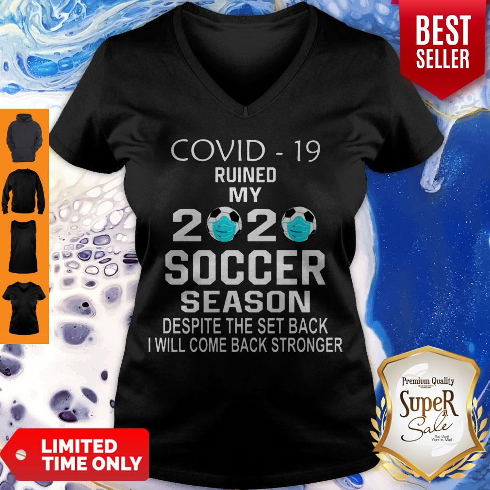Pretty Covid-19 Ruined My 2020 Soccer Season Despite The Set Back V-neck Pretty Covid-19 Ruined My 2020 Soccer Season Despite The Set Back V-neck
