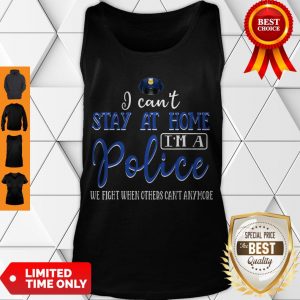 Pretty I Can’t Stay At Home I Am A Police Awesome Tank Top