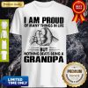 I Am Proud Of Many Things In Life But Nothing Beats Being A Grandpa Shirt