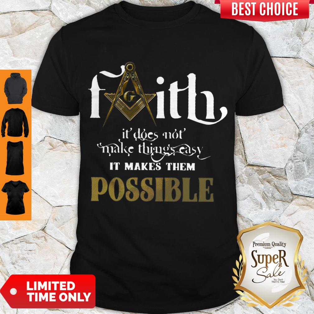 Nice Faith It Does Not Make Things Easy It Makes Them Possible Shirt