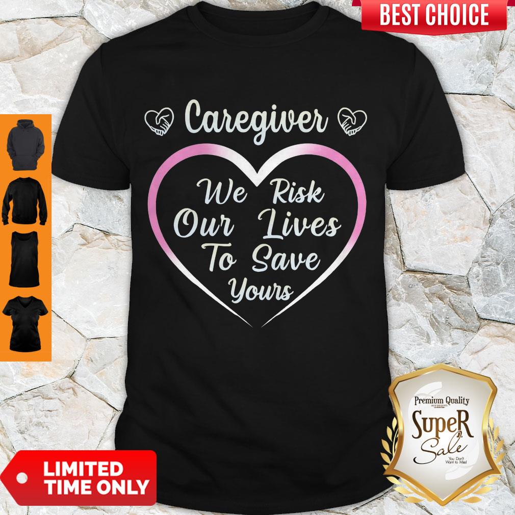 Awesome Caregiver We Risk Our Lives To Save Yours Shirt