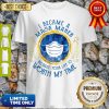 Nice I Became A Mask Maker Because Your Life Is Worth My Time Shirt