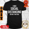 Official I Was Social Distancing Before It Was Cool Shirt
