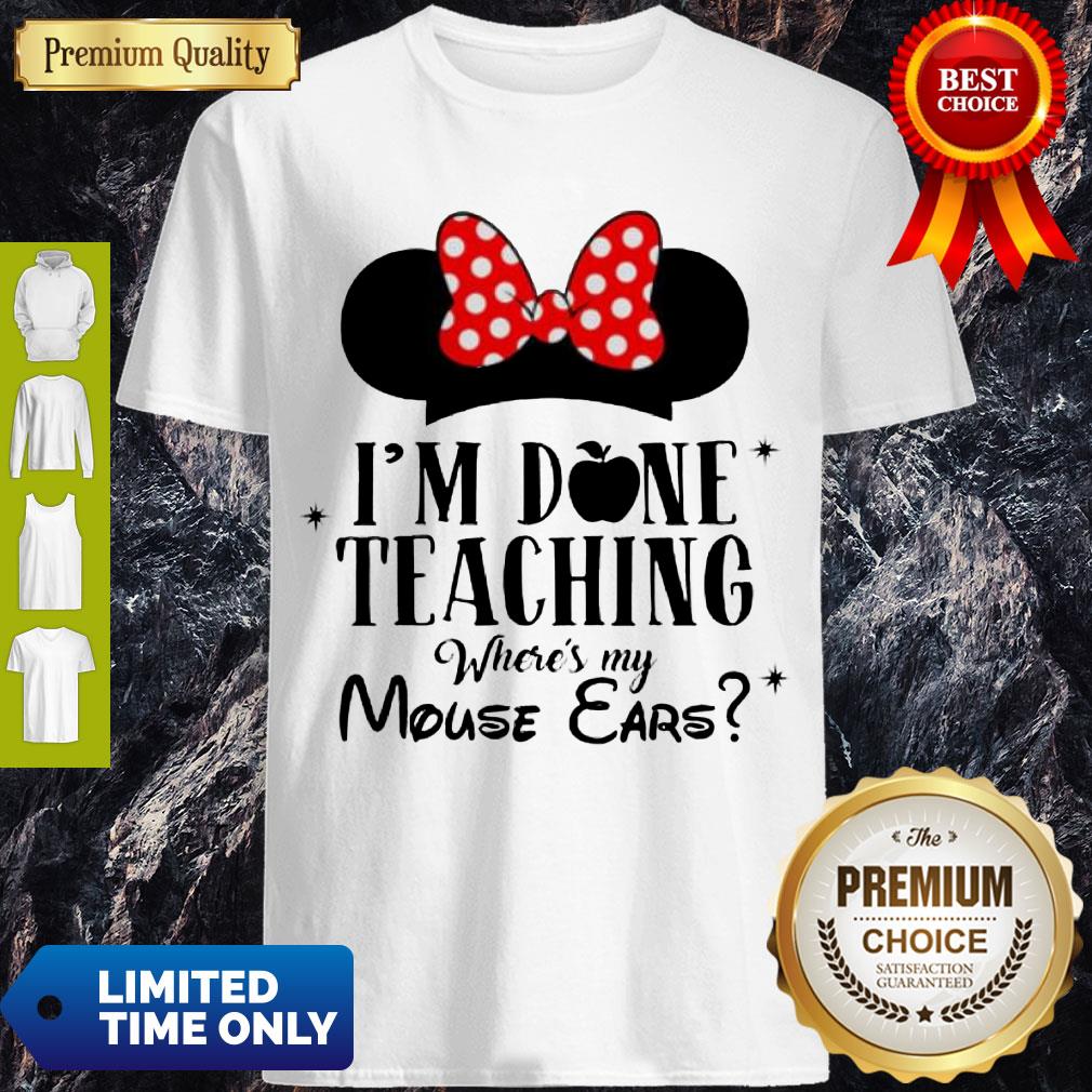 Official I'm Done Teaching Where's My Mouse Ears Shirt