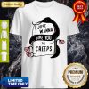Pretty Snake I Just Wanna Give You The Creeps Shirt