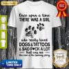 Once Upon A Time There Was A Girl Who Really Loved Dogs And Tattoos Shirt