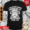 Pretty I Am Never Gonna Financially Recover From This Joe Exotic Shirt