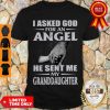 Nice I Asked God For An Angel He Sent Me My Granddaughter Shirt