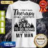 Top Jeep I Don’t Need Therapy All I Need Is To Go Riding With My Man Shirt