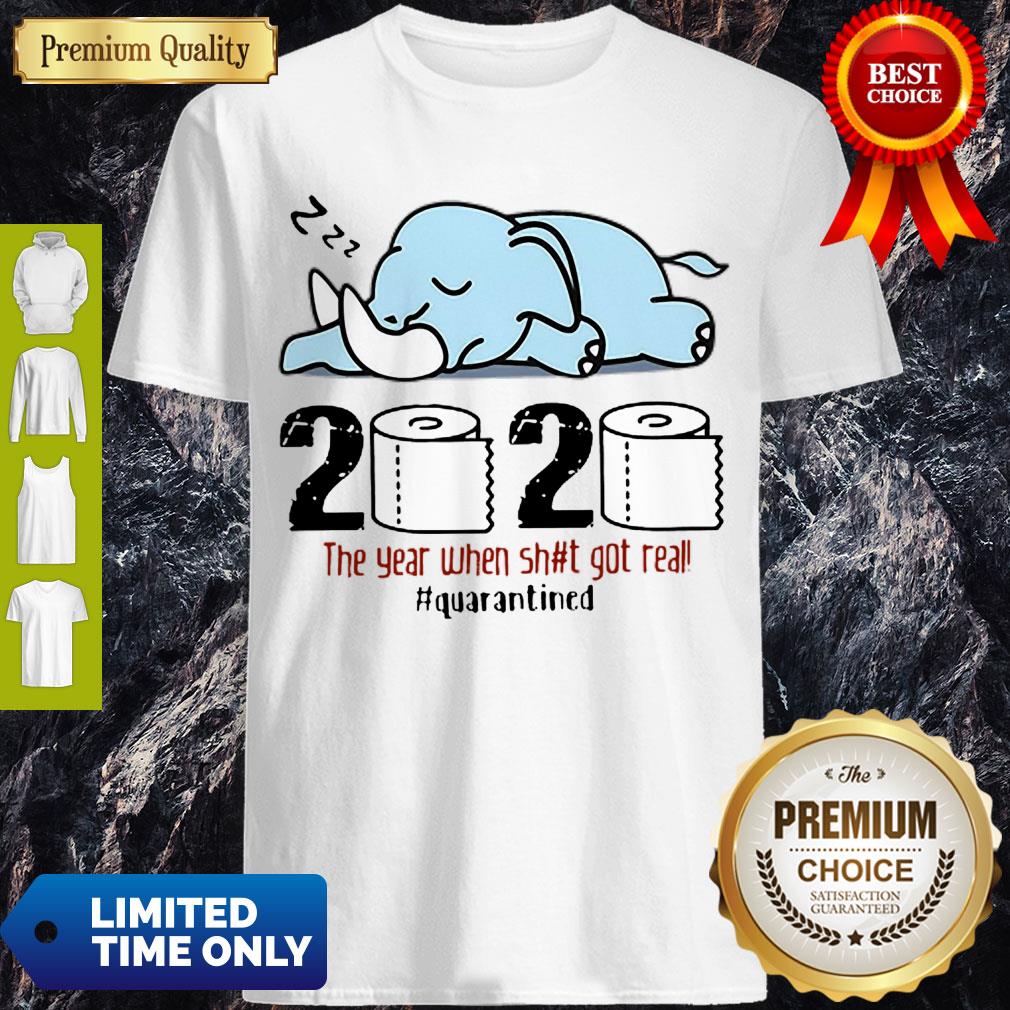 Nice Elephant 2020 The Year When Shit Got Real #Quarantined Shirt