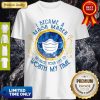 Nice I Became A Mask Maker Because Your Life Is Worth My Time Shirt