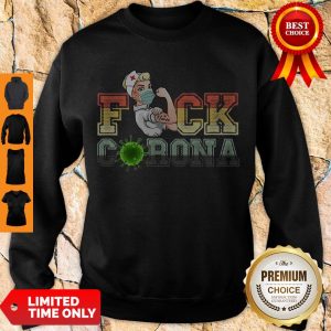 Funny STRONG NURSE FUCK CORONA VINTAGE Sweatshirt