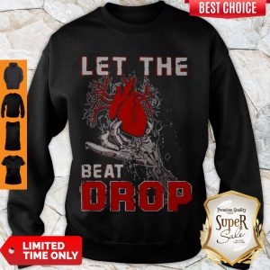 Top Let The Beat Drop Heart In Hand Sweatshirt