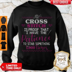 Good Cross Stitch Is Proof That I Have The Patience To Stab Something 1000 Times Sweatshirt