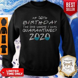 Pretty My 50th Birthday The One Where I Was Quarantined 2020 Sweatshirt