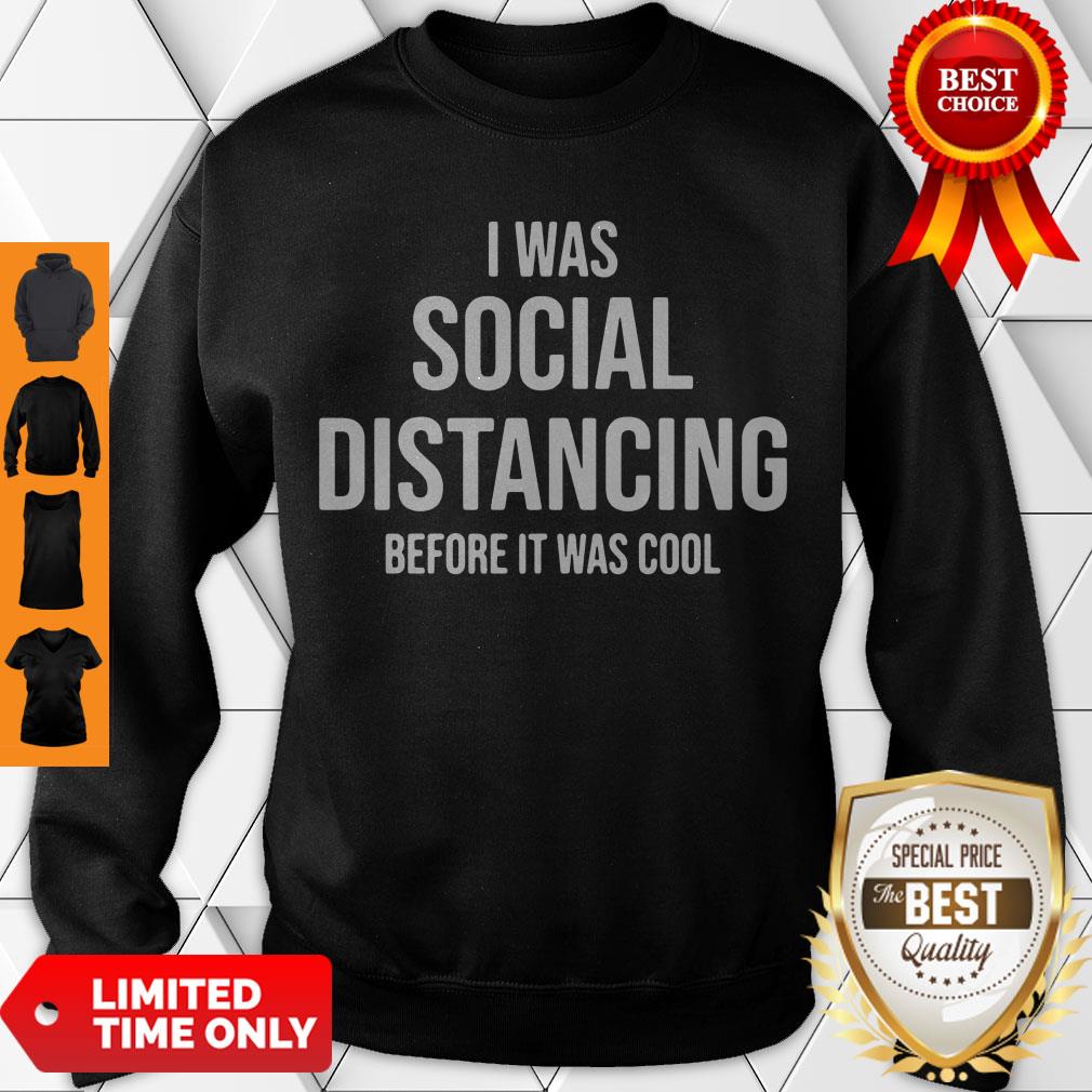 Official I Was Social Distancing Before It Was Cool Sweatshirt Official I Was Social Distancing Before It Was Cool Sweatshirt