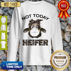 Awesome Heifer Wear Masks Not Today Sweatshirt