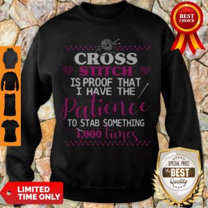 Cross Stitch Is Proof That I Have The Patience To Stab Something 1000 Times Sweatshirt