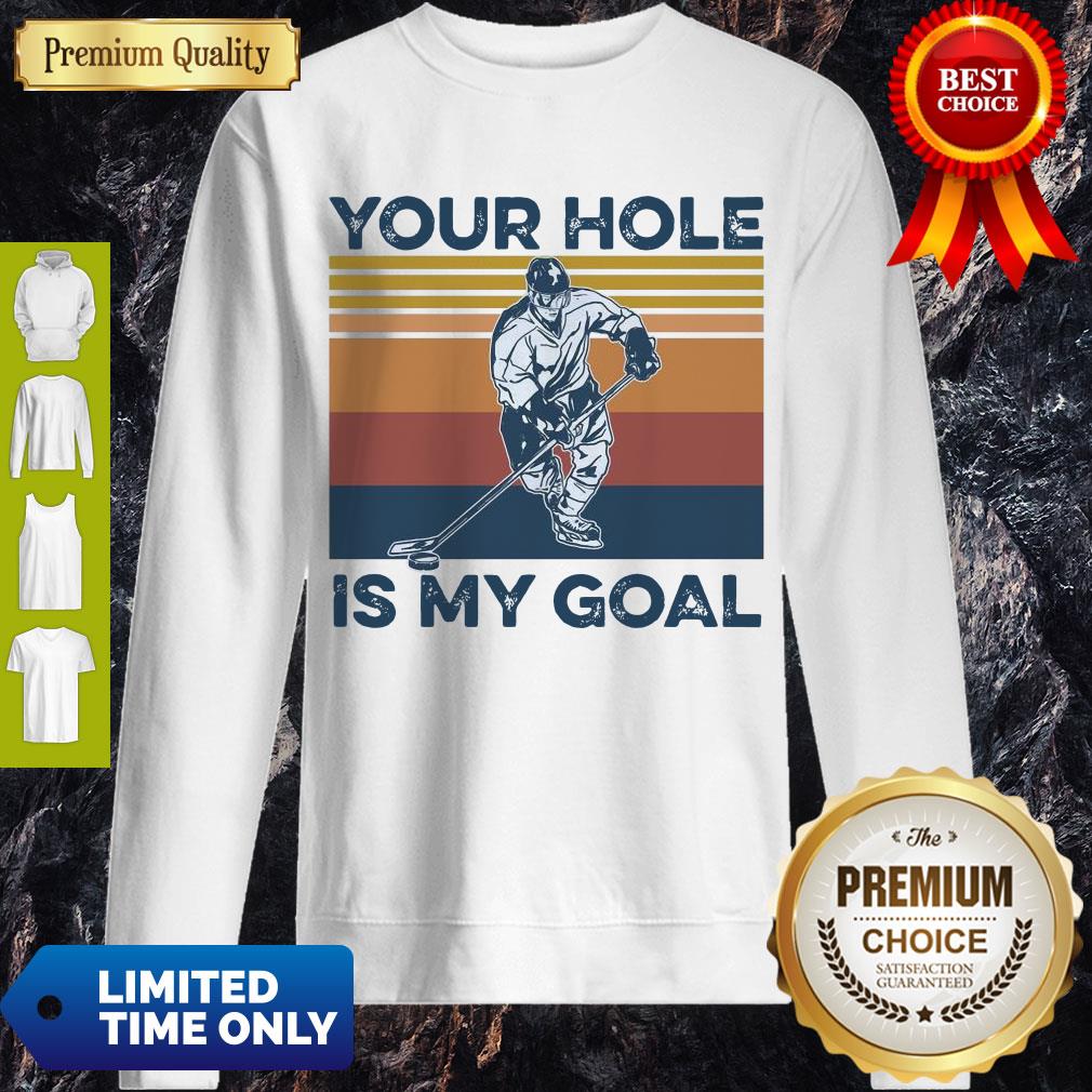 Premium Hockey Your Hole Is My Goal Vintage Sweatshirt Premium Hockey Your Hole Is My Goal Vintage Sweatshirt