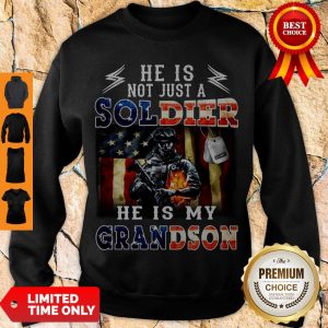 Pretty He Is Not Just A Soldier He Is My Grandson American Flag Sweatshirt