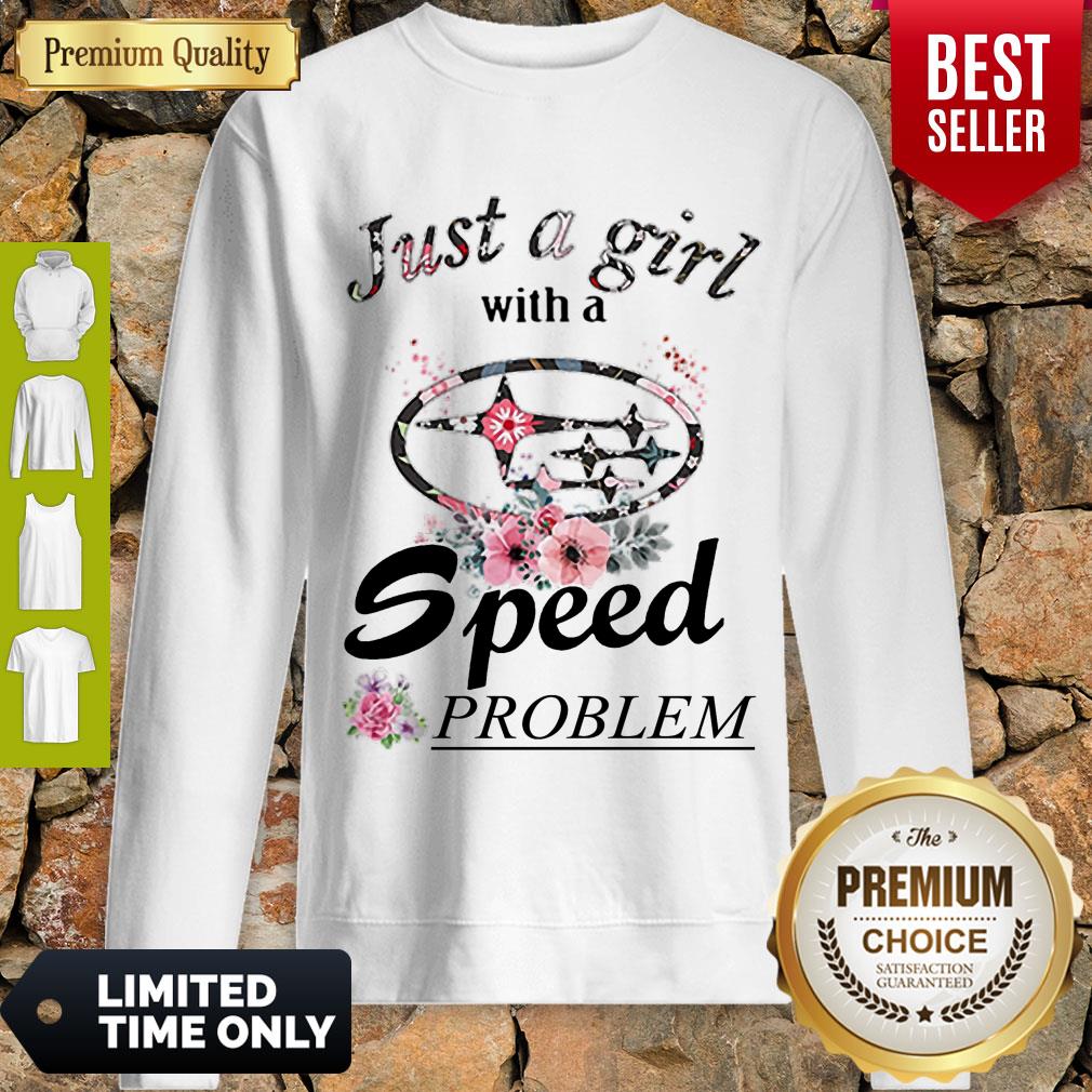 Top Flower Just A Girl With A Speed Problem Subaru Sweatshirt Top Flower Just A Girl With A Speed Problem Subaru Sweatshirt